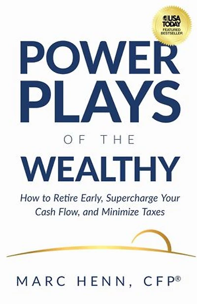 Power Plays of the Wealthy: How to Retire Early, Supercharge Your Cash Flow, and Minimize Taxes