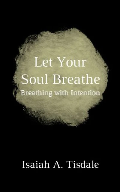 Let Your Soul Breathe: Breathing with Intention