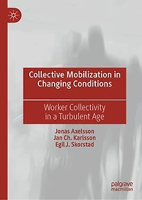 Collective Mobilization Changing Conditions: Worker Collectivity a Turbulent Age