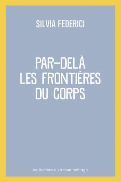 Par-delà les frontières du corps: Repenser, refaire et revendiquer le corps dans capitalisme tardif