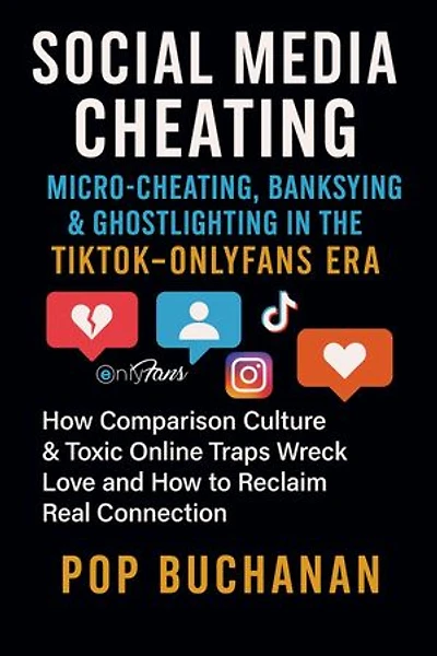 Social Media Cheating: Micro Cheating, Banksying & Ghostlighting in the TikTok-OnlyFans Era
