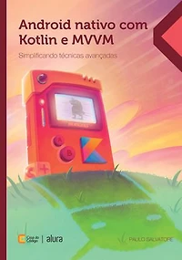 Android nativo com Kotlin e MVVM: Simplificando técnicas avançadas