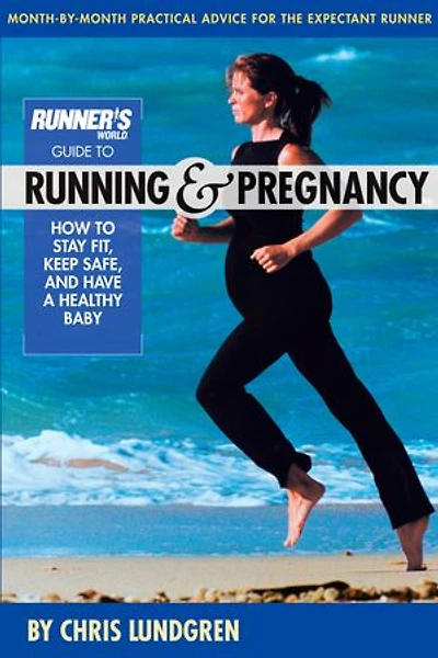 Runner's World Guide to Running & Pregnancy: How Stay Fit, Keep Safe, and Have a Healthy Baby