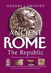 Ancient Rome The Republic: The political conflicts of the Roman Republic alongside its bloody, international wars