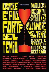 L'amore è più forte del tempo: Antologia di racconti di fantascienza sull’amore nel tempo scelti da Maria Grazia Beltrami