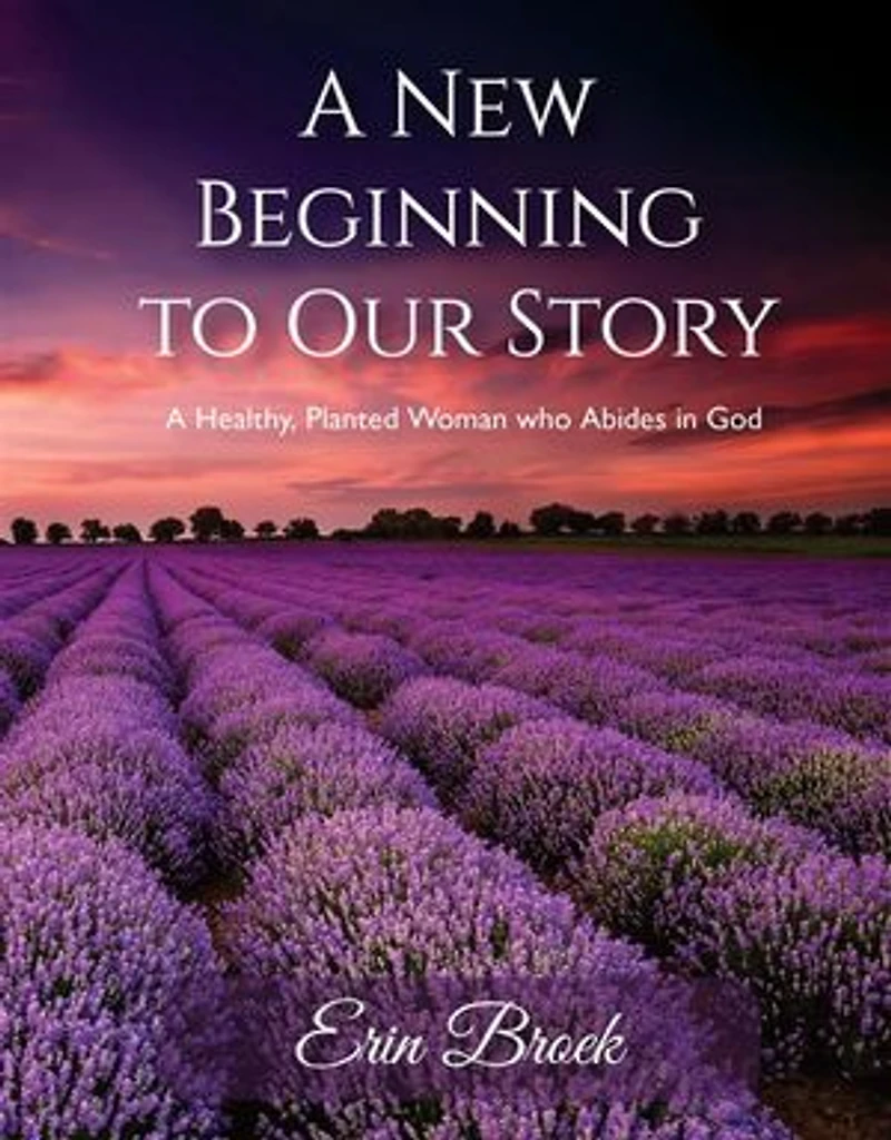 A New Beginning to Our Story: A Healthy, Planted Woman who Abides in God