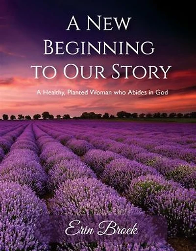 A New Beginning to Our Story: A Healthy, Planted Woman who Abides in God