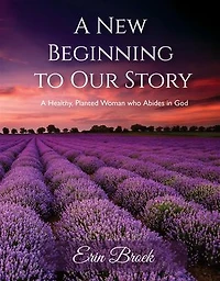A New Beginning to Our Story: A Healthy, Planted Woman who Abides in God