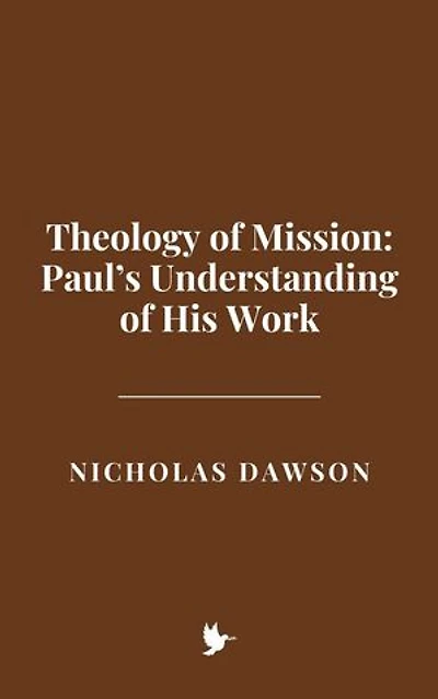 Theology of Mission: Paul’s Understanding of His Work