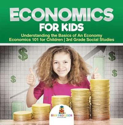Economics for Kids - Understanding the Basics of An Economy | Economics 101 for Children | 3rd Grade Social Studies