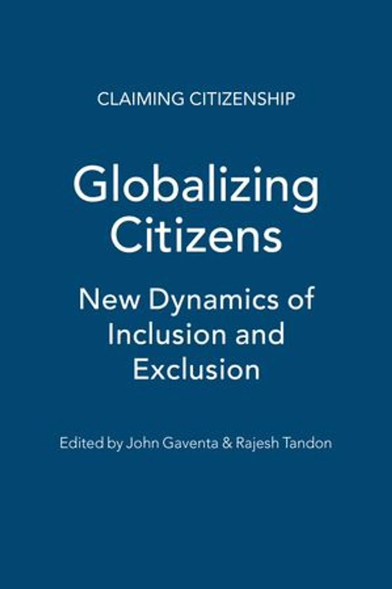 Globalizing Citizens: New Dynamics Of Inclusion And Exclusion