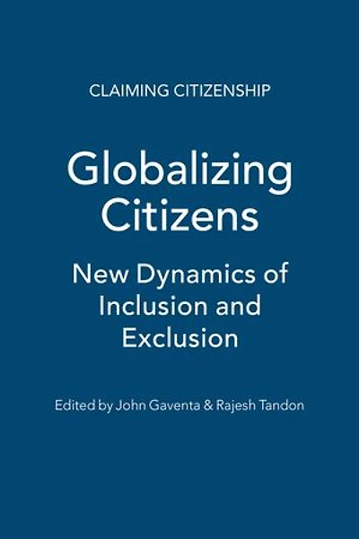Globalizing Citizens: New Dynamics Of Inclusion And Exclusion