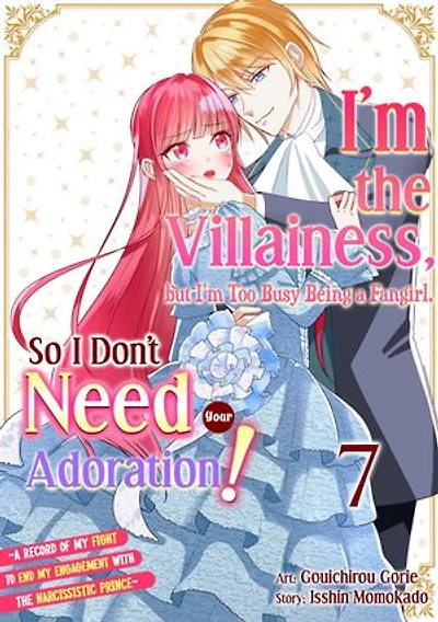 I'm the Villainess, but I'm Too Busy Being a Fangirl, So I Don't Need Your Adoration! ~A Record of My Fight to End My Engagement With...: Chapter7