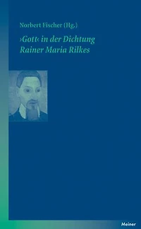 ›Gott‹ in der Dichtung Rainer Maria Rilkes