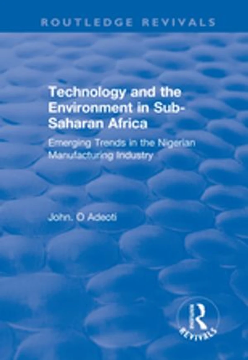Technology and the Environment Sub-Saharan Africa: Emerging Trends Nigerian Manufacturing Industry