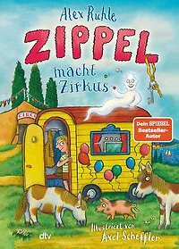 Zippel macht Zirkus: Neues Vorleseabenteuer vom wirklich wahren Schlossgespenst mit farbigen Illustrationen von Axel Scheffler ab 6