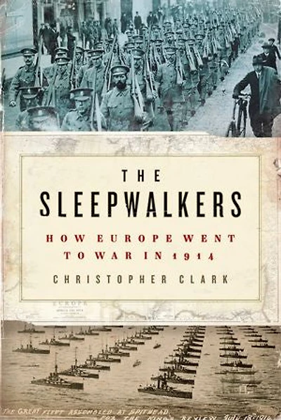 The Sleepwalkers: How Europe Went to War 1914