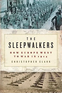 The Sleepwalkers: How Europe Went to War 1914