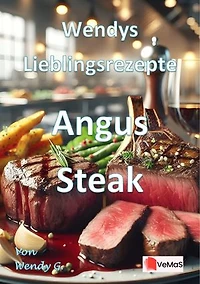 Wendys Lieblingsrezepte - Angus Steak: 25 tolle Angus Steak Rezepte