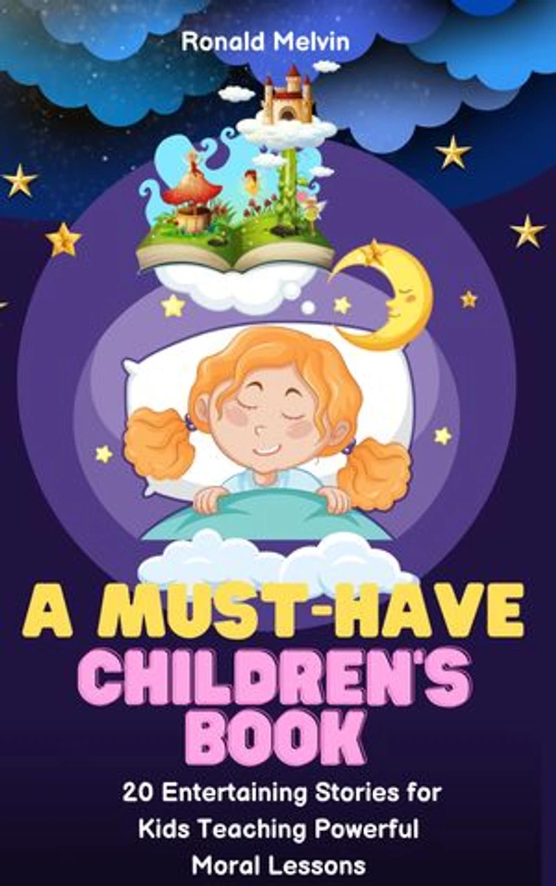 A must have children's book: 20 Entertaining and Educational Stories for Kids with Powerful Moral Lessons
