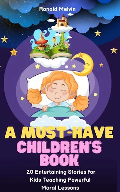 A must have children's book: 20 Entertaining and Educational Stories for Kids with Powerful Moral Lessons