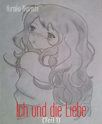 Ich und die Liebe: (Teil 1)