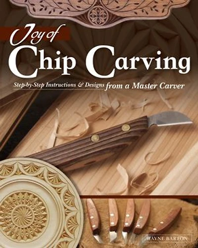 Joy Of Chip Carving: Step-by-step Instructions & Designs From A Master Carver