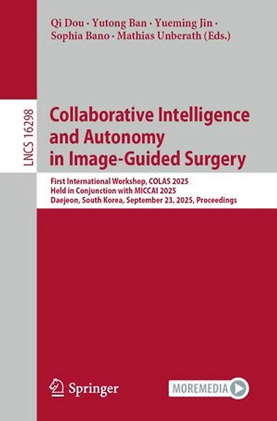 Collaborative Intelligence and Autonomy Image-Guided Surgery: First International Workshop, COLAS 2025, Held Conjunction with MICCAI Daejeon, South Korea, September 23, Proceedings