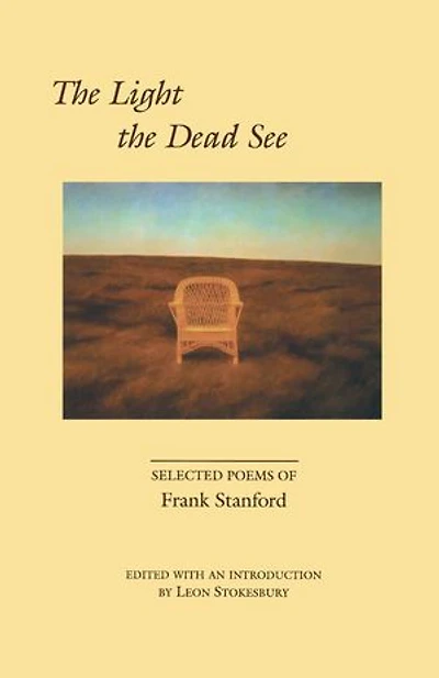 the Light Dead See: Selected Poems of Frank Stanford