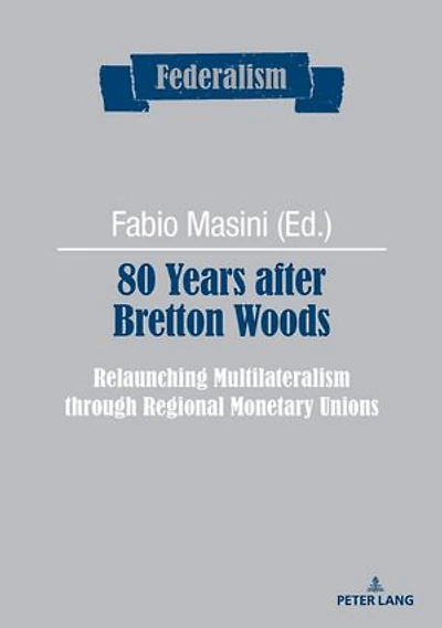 80 Years after Bretton Woods: Relaunching Multilateralism through Regional Monetary Unions