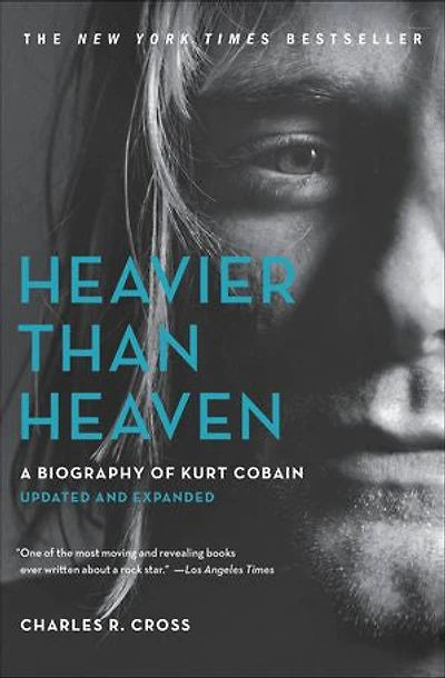 Heavier Than Heaven: A Biography Of Kurt Cobain