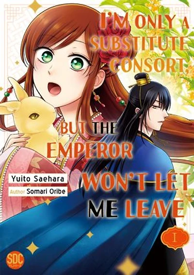 I'm Only A Substitute Consort, but the Emperor Won't Let Me Leave: Volume 1