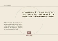 A Contribuição de Miguel Ozorio de Almeida na Consolidação da Fisiologia Experimental no Brasil: O Nascimento da Fisiologia no Brasil – Breve relato do século XIX até a república velha: Aspectos históricos da fisiologia mundial de Aristóteles a Bernard