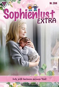 Ich will keinen neuen Vati: Sophienlust Extra 204 – Familienroman