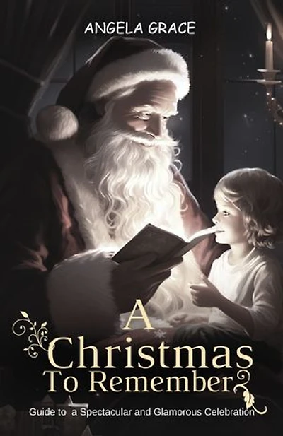 A Christmas To Remember: Guide To A Spectacular and Glamorous Celebration