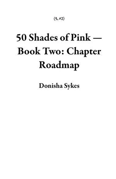 50 Shades of Pink — Book Two: Chapter Roadmap: 5, #2