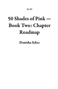 50 Shades of Pink — Book Two: Chapter Roadmap: 5, #2