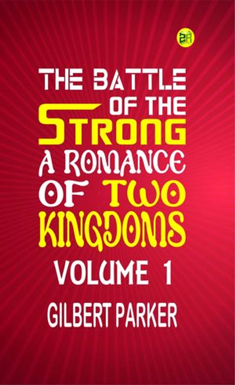 The Battle of the Strong: A Romance of Two Kingdoms Volume 1