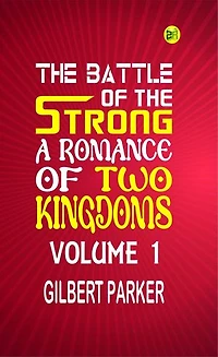 The Battle of the Strong: A Romance of Two Kingdoms Volume 1