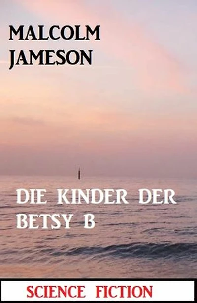Die Kinder der BETSY B: Science Fiction