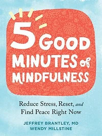 Five Good Minutes Of Mindfulness: Reduce Stress, Reset, And Find Peace Right Now