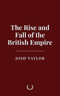 The Rise and Fall of the British Empire