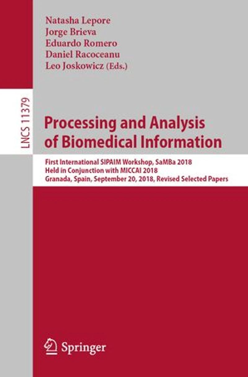 Processing and Analysis of Biomedical Information: First International SIPAIM Workshop, SaMBa 2018, Held Conjunction with MICCAI Granada, Spain, September 20, Revised Selected Papers