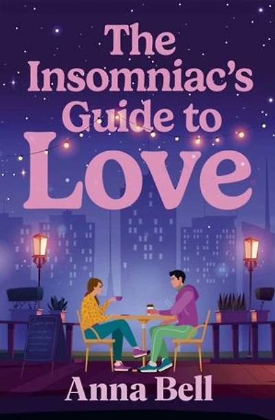 The Insomniac's Guide to Love: A heart-stealing friends-to-lovers story set in the sleepless hours — for fans of Emily Henry and Beth O'Leary