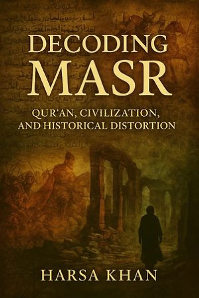 Decoding Masr: Quran, Civilization and Historical Distortion