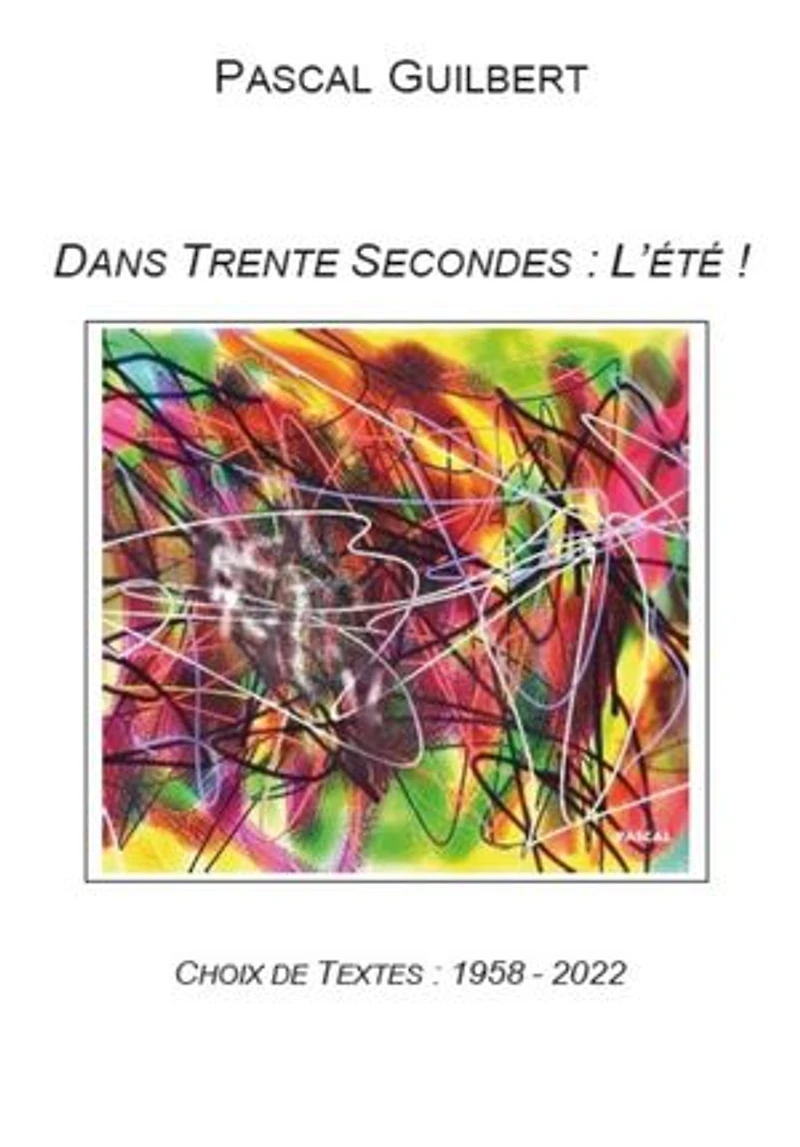 Dans trente secondes : l'été !: Choix de textes 1958 - 2022