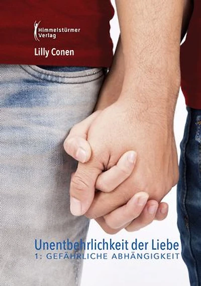 Unentbehrlichkeit der Liebe 1: Gefährliche Abhängigkeiten