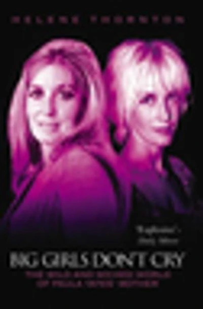 Big Girls Don't Cry - The Wild and Wicked World of Paula Yates' Mother