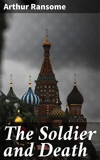 The Soldier and Death: Enriched edition. A Russian Folk Tale Told in English by Arthur Ransome