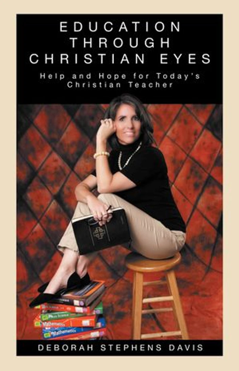Education Through Christian Eyes: Help And Hope For Today's Teacher